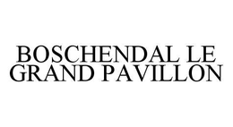 BOSCHENDAL LE GRAND PAVILLON trademark