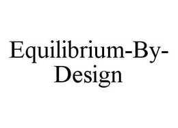 EQUILIBRIUM-BY-DESIGN trademark