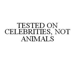 TESTED ON CELEBRITIES, NOT ANIMALS trademark