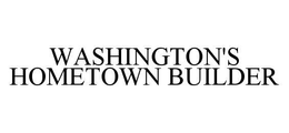 WASHINGTON'S HOMETOWN BUILDER trademark