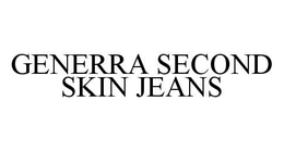 GENERRA SECOND SKIN JEANS trademark