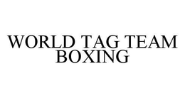 WORLD TAG TEAM BOXING trademark