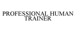 PROFESSIONAL HUMAN TRAINER trademark