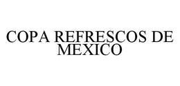 COPA REFRESCOS DE MEXICO trademark