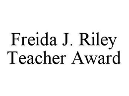 FREIDA J. RILEY TEACHER AWARD trademark