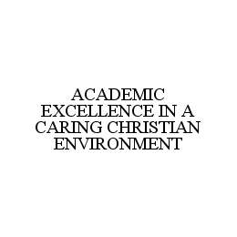 ACADEMIC EXCELLENCE IN A CARING CHRISTIAN ENVIRONMENT trademark