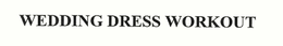 WEDDING DRESS WORKOUT trademark