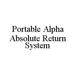 PORTABLE ALPHA ABSOLUTE RETURN SYSTEM trademark