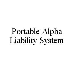 PORTABLE ALPHA LIABILITY SYSTEM trademark