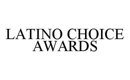 LATINO CHOICE AWARDS trademark