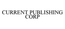 CURRENT PUBLISHING CORP trademark