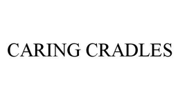 CARING CRADLES trademark