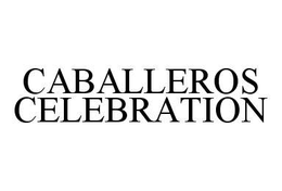 CABALLEROS CELEBRATION trademark