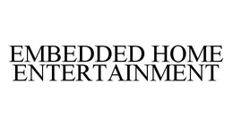 EMBEDDED HOME ENTERTAINMENT trademark