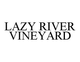 LAZY RIVER VINEYARD trademark