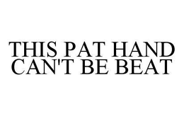 THIS PAT HAND CAN'T BE BEAT trademark