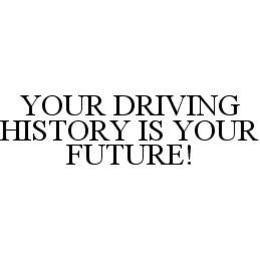 YOUR DRIVING HISTORY IS YOUR FUTURE! trademark