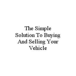 THE SIMPLE SOLUTION TO BUYING AND SELLING YOUR VEHICLE trademark