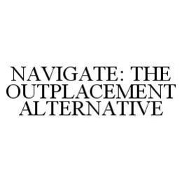 NAVIGATE: THE OUTPLACEMENT ALTERNATIVE trademark