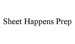 SHEET HAPPENS PREP trademark
