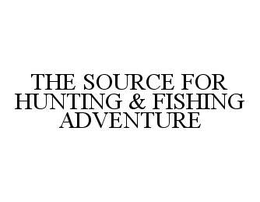 THE SOURCE FOR HUNTING & FISHING ADVENTURE trademark