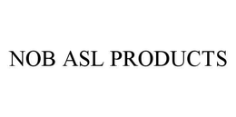 NOB ASL PRODUCTS trademark