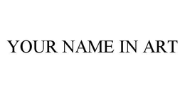 YOUR NAME IN ART trademark