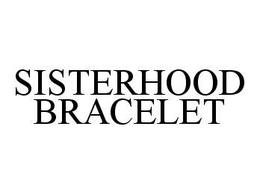 SISTERHOOD BRACELET trademark