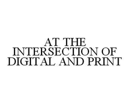 AT THE INTERSECTION OF DIGITAL AND PRINT trademark