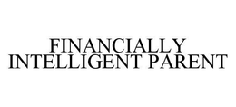 FINANCIALLY INTELLIGENT PARENT trademark