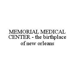 MEMORIAL MEDICAL CENTER - THE BIRTHPLACE OF NEW ORLEANS trademark