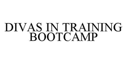 DIVAS IN TRAINING BOOTCAMP trademark