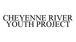 CHEYENNE RIVER YOUTH PROJECT trademark