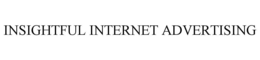 INSIGHTFUL INTERNET ADVERTISING trademark
