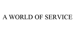 A WORLD OF SERVICE trademark