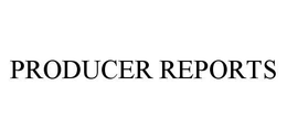 PRODUCER REPORTS trademark