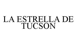 LA ESTRELLA DE TUCSON trademark