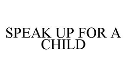 SPEAK UP FOR A CHILD trademark