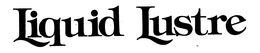 LIQUID LUSTRE trademark
