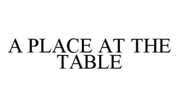 A PLACE AT THE TABLE trademark