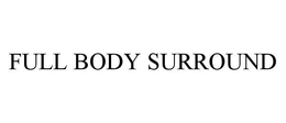 FULL BODY SURROUND trademark