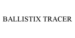 BALLISTIX TRACER trademark