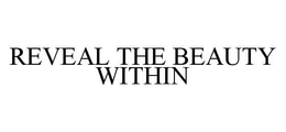 REVEAL THE BEAUTY WITHIN trademark