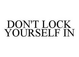 DON'T LOCK YOURSELF IN trademark