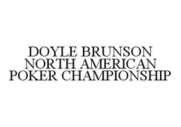 DOYLE BRUNSON NORTH AMERICAN POKER CHAMPIONSHIP trademark