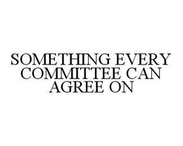 SOMETHING EVERY COMMITTEE CAN AGREE ON trademark