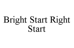 BRIGHT START RIGHT START trademark