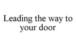 LEADING THE WAY TO YOUR DOOR trademark