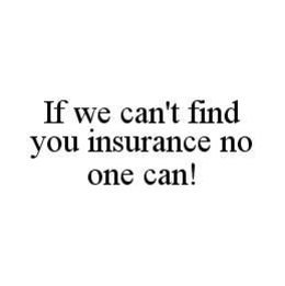 IF WE CAN'T FIND YOU INSURANCE NO ONE CAN! trademark