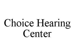 CHOICE HEARING CENTER trademark